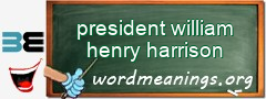 WordMeaning blackboard for president william henry harrison